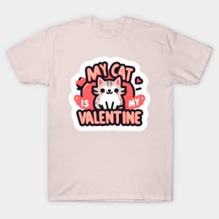 My Cat is My Valentine - Cute Cat Lover’s Valentine T-Shirt